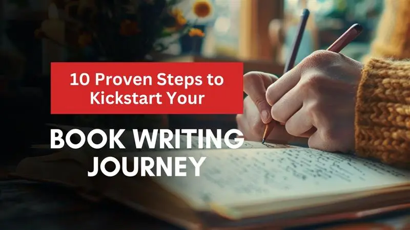 10 Proven Steps to Kickstart Your Book Writing Journey