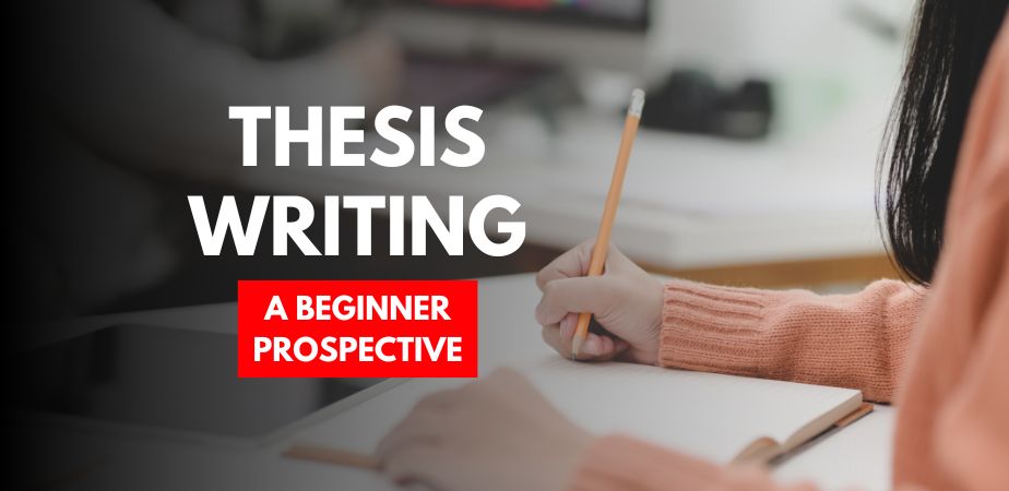 Thesis Writing: A Beginner’s Perspective